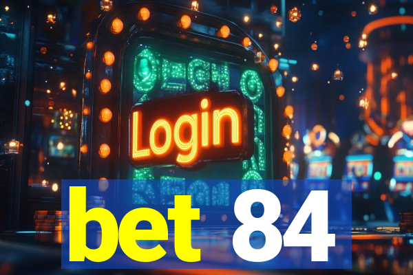 bet 84